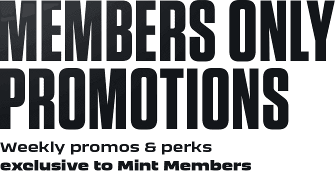 Members only promotions. Weekly promos & perks exclusive to mint members