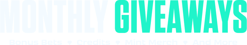 Monthly giveaways. Bonus Bets. Credits. Mint Merch and more